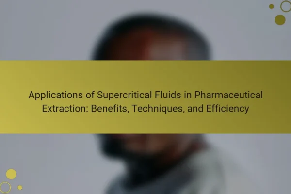 Applications of Supercritical Fluids in Pharmaceutical Extraction: Benefits, Techniques, and Efficiency