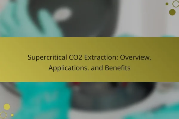 Supercritical CO2 Extraction: Overview, Applications, and Benefits