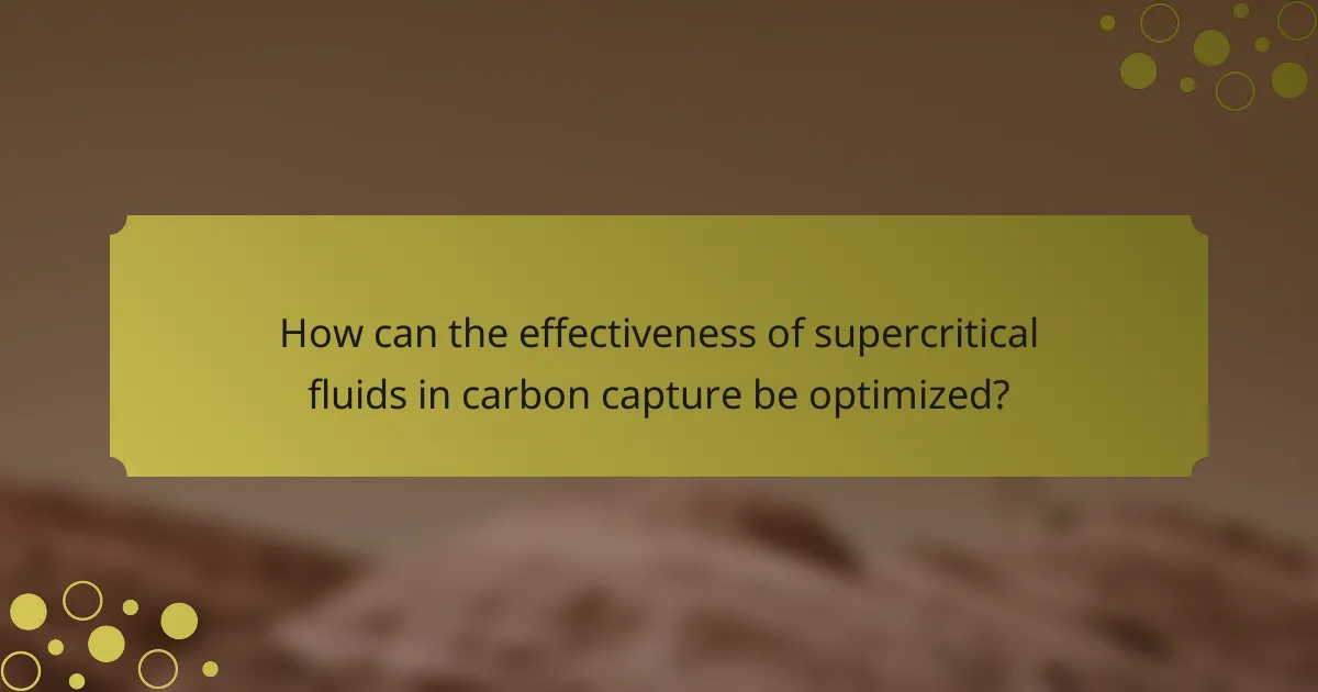 How can the effectiveness of supercritical fluids in carbon capture be optimized?