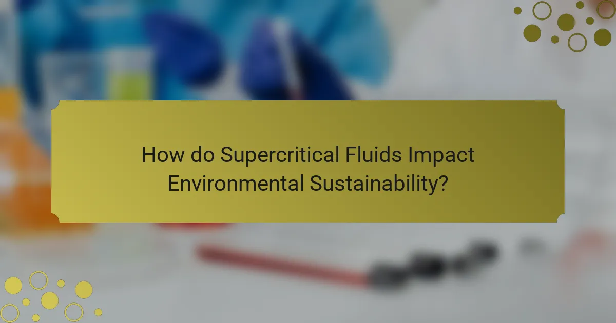 How do Supercritical Fluids Impact Environmental Sustainability?