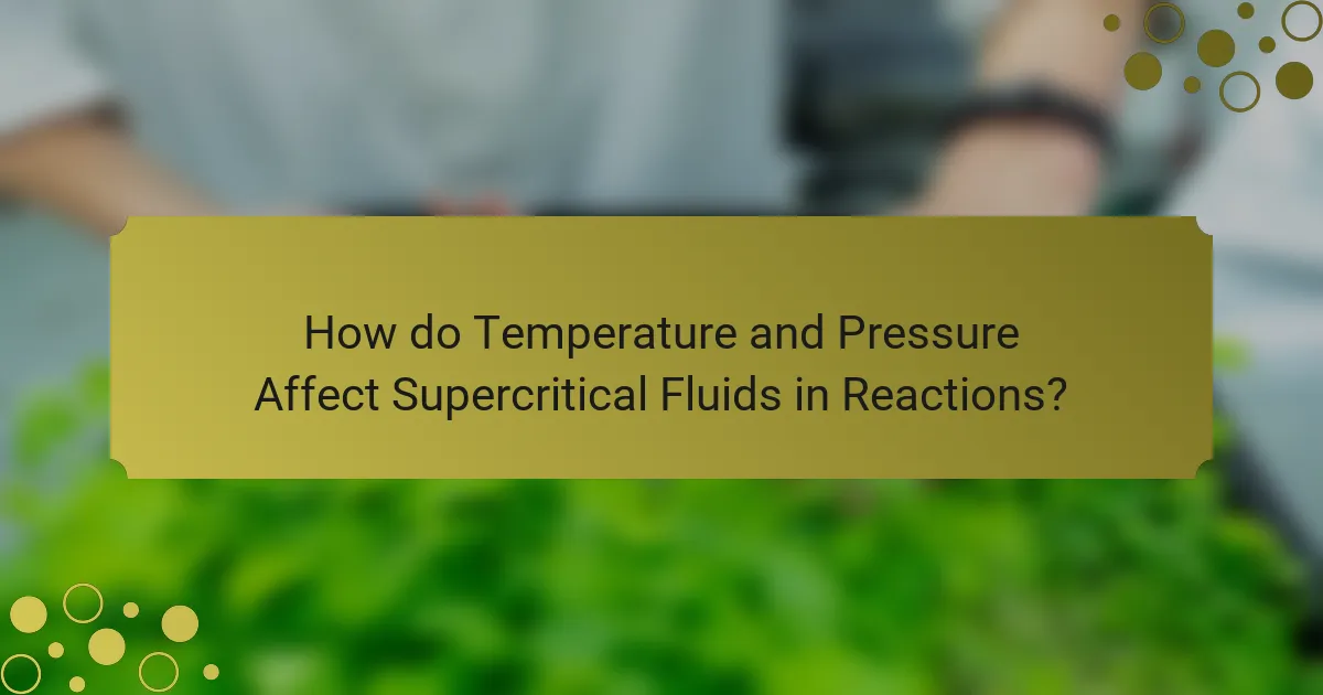How do Temperature and Pressure Affect Supercritical Fluids in Reactions?