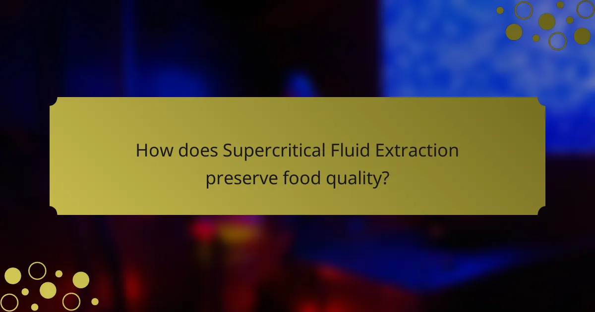 How does Supercritical Fluid Extraction preserve food quality?