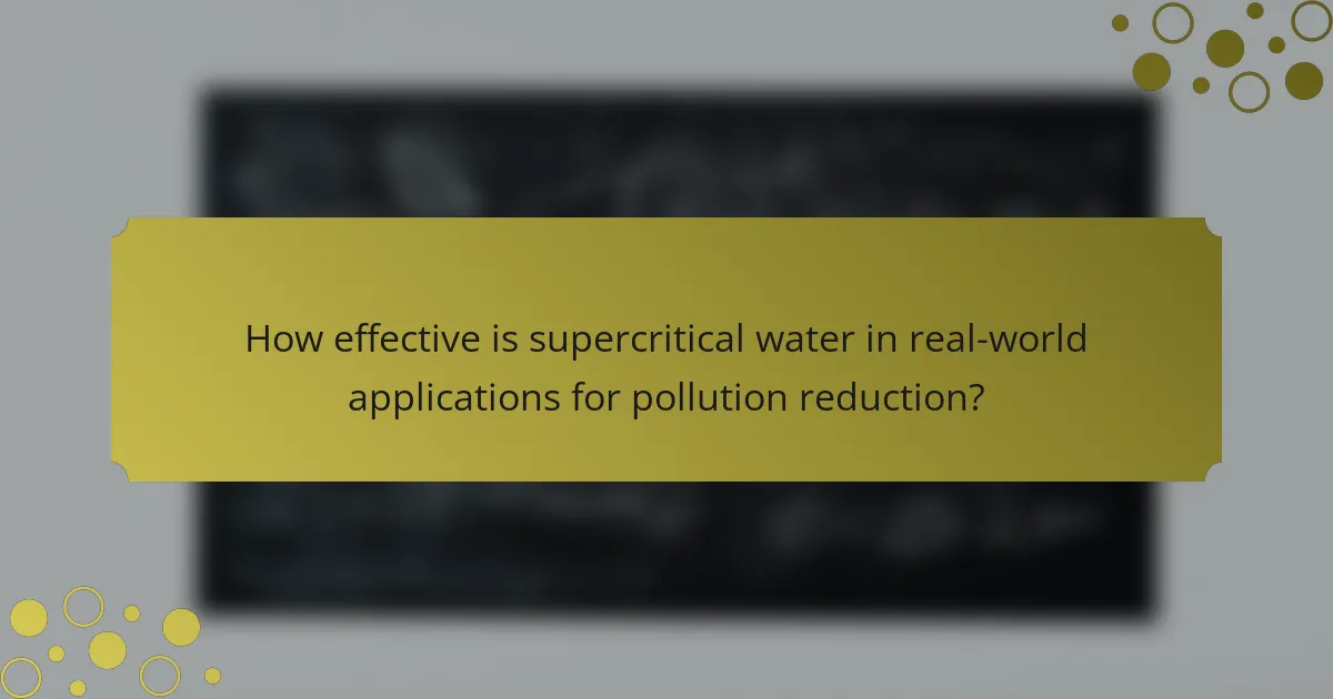 How effective is supercritical water in real-world applications for pollution reduction?