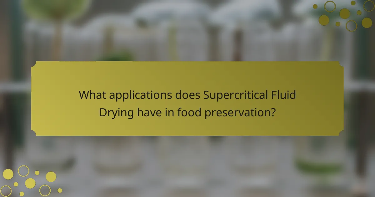 What applications does Supercritical Fluid Drying have in food preservation?
