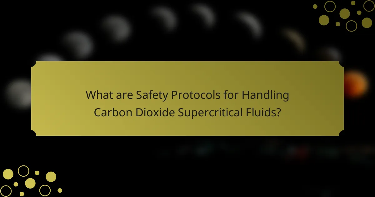 What are Safety Protocols for Handling Carbon Dioxide Supercritical Fluids?