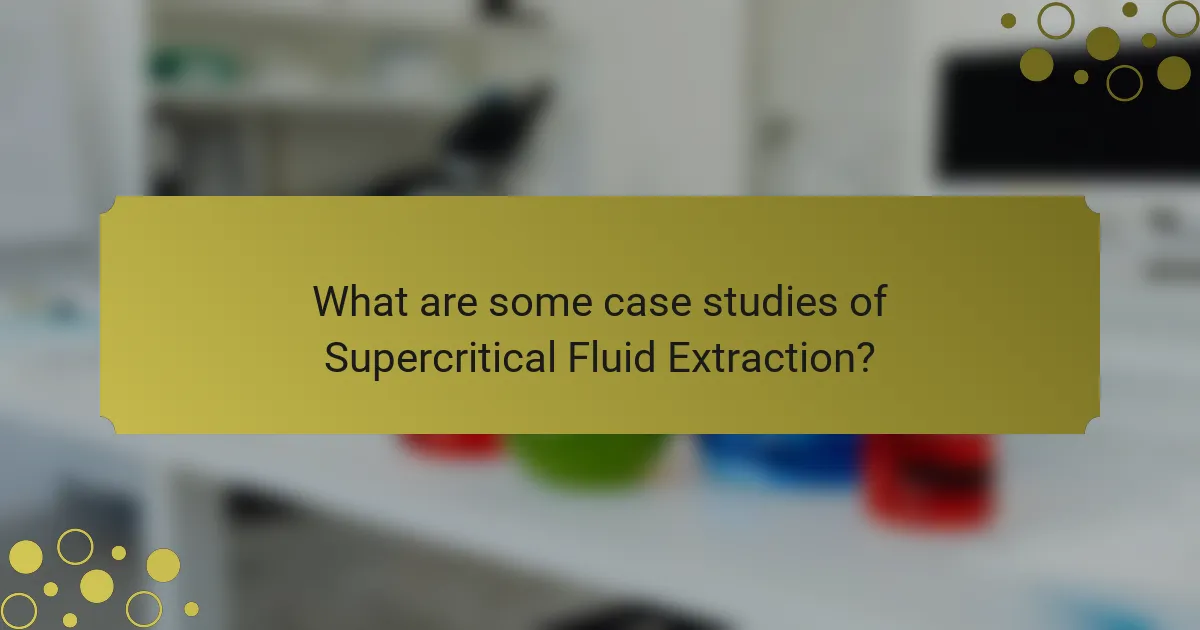 What are some case studies of Supercritical Fluid Extraction?