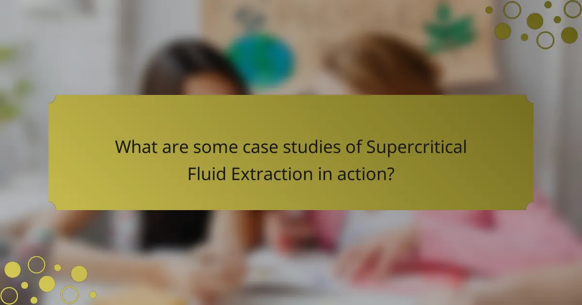 What are some case studies of Supercritical Fluid Extraction in action?