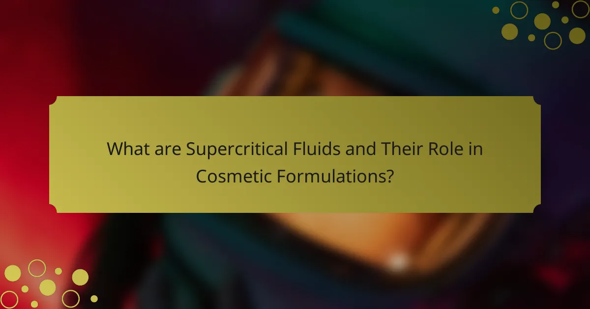 What are Supercritical Fluids and Their Role in Cosmetic Formulations?