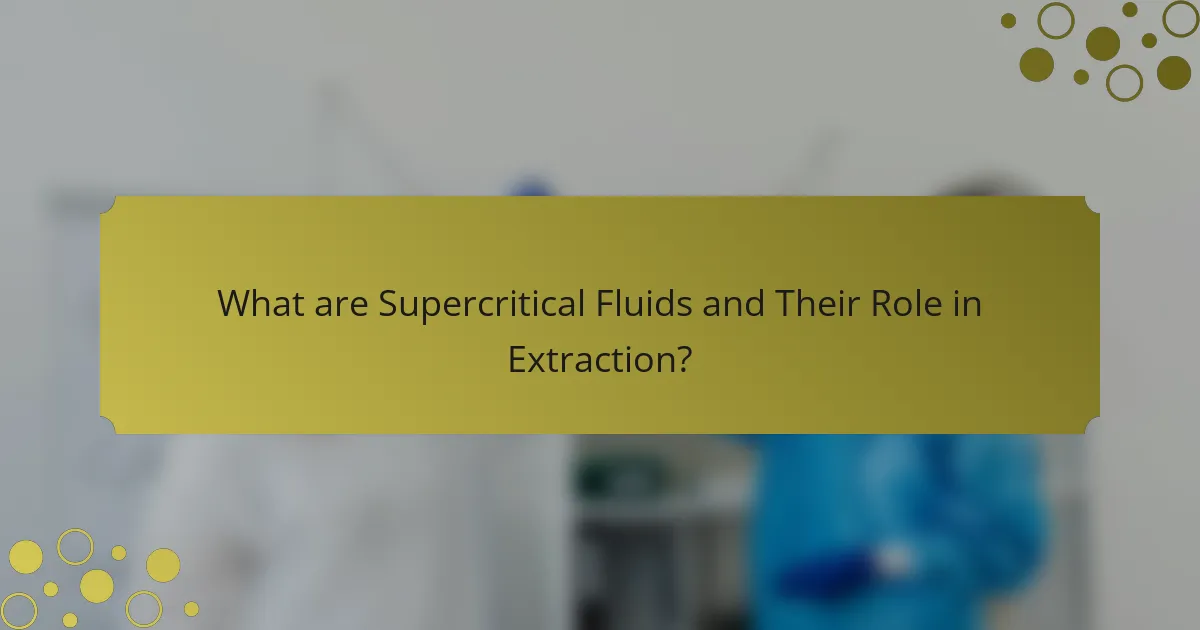 What are Supercritical Fluids and Their Role in Extraction?