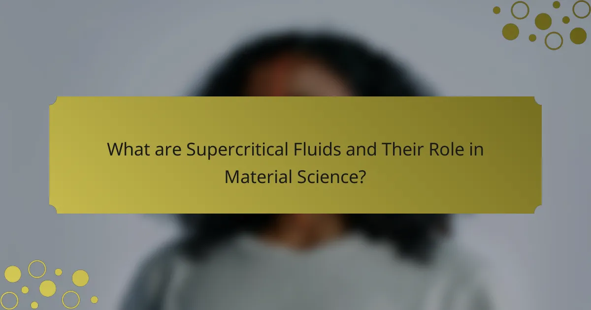 What are Supercritical Fluids and Their Role in Material Science?