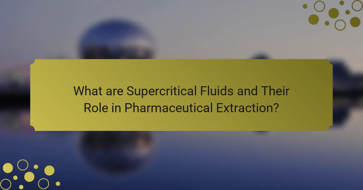 What are Supercritical Fluids and Their Role in Pharmaceutical Extraction?