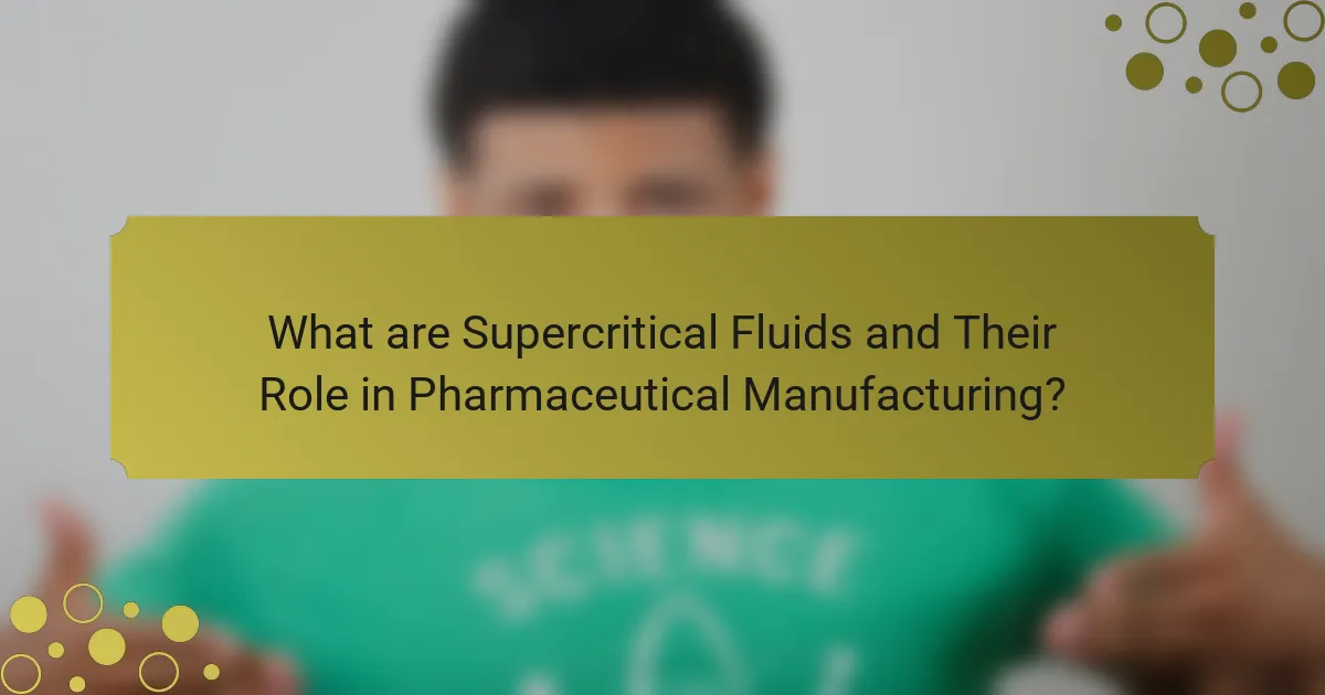 What are Supercritical Fluids and Their Role in Pharmaceutical Manufacturing?