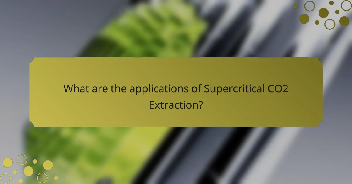 What are the applications of Supercritical CO2 Extraction?