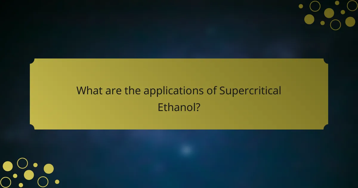 What are the applications of Supercritical Ethanol?