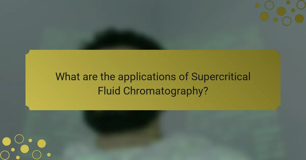 What are the applications of Supercritical Fluid Chromatography?