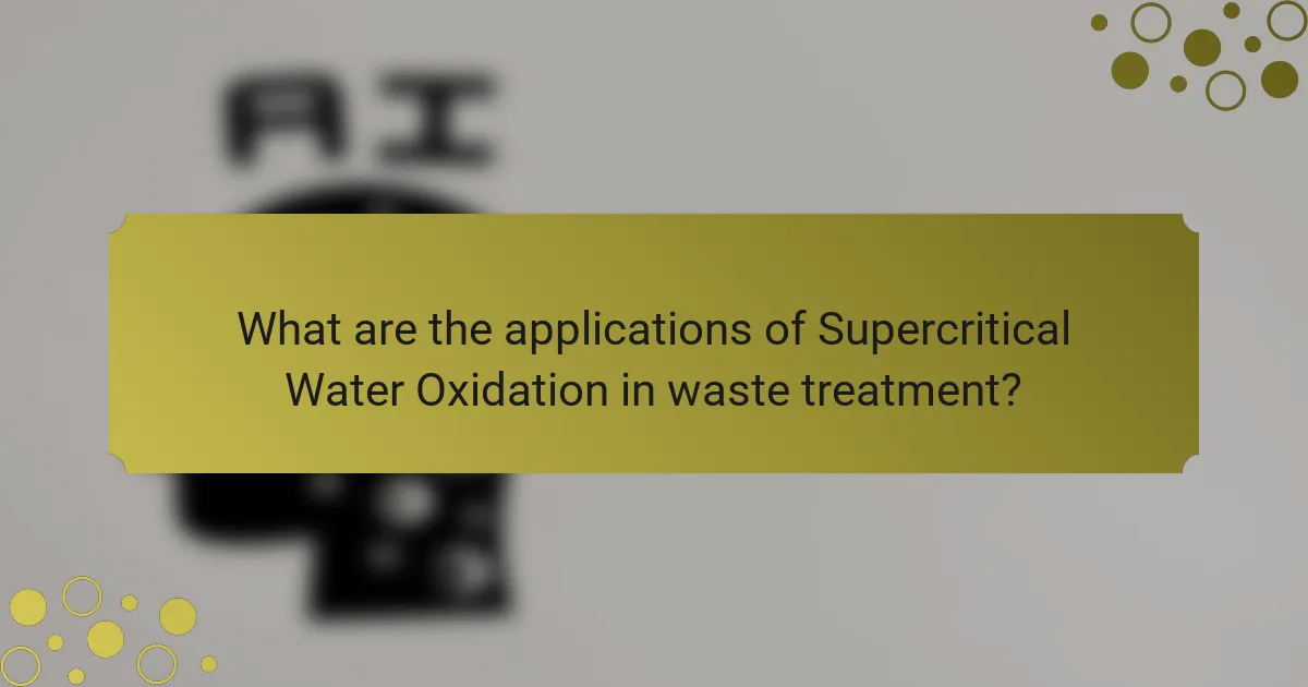 What are the applications of Supercritical Water Oxidation in waste treatment?