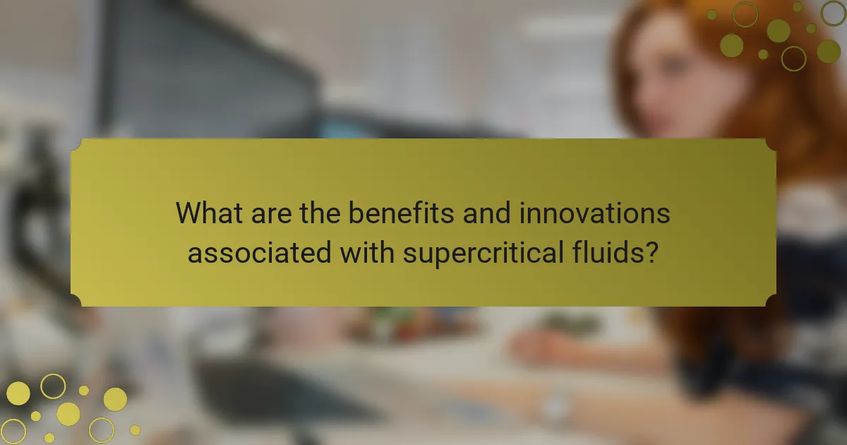 What are the benefits and innovations associated with supercritical fluids?