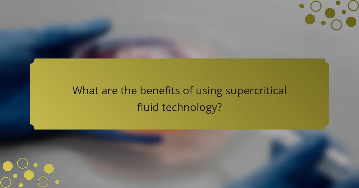 What are the benefits of using supercritical fluid technology?