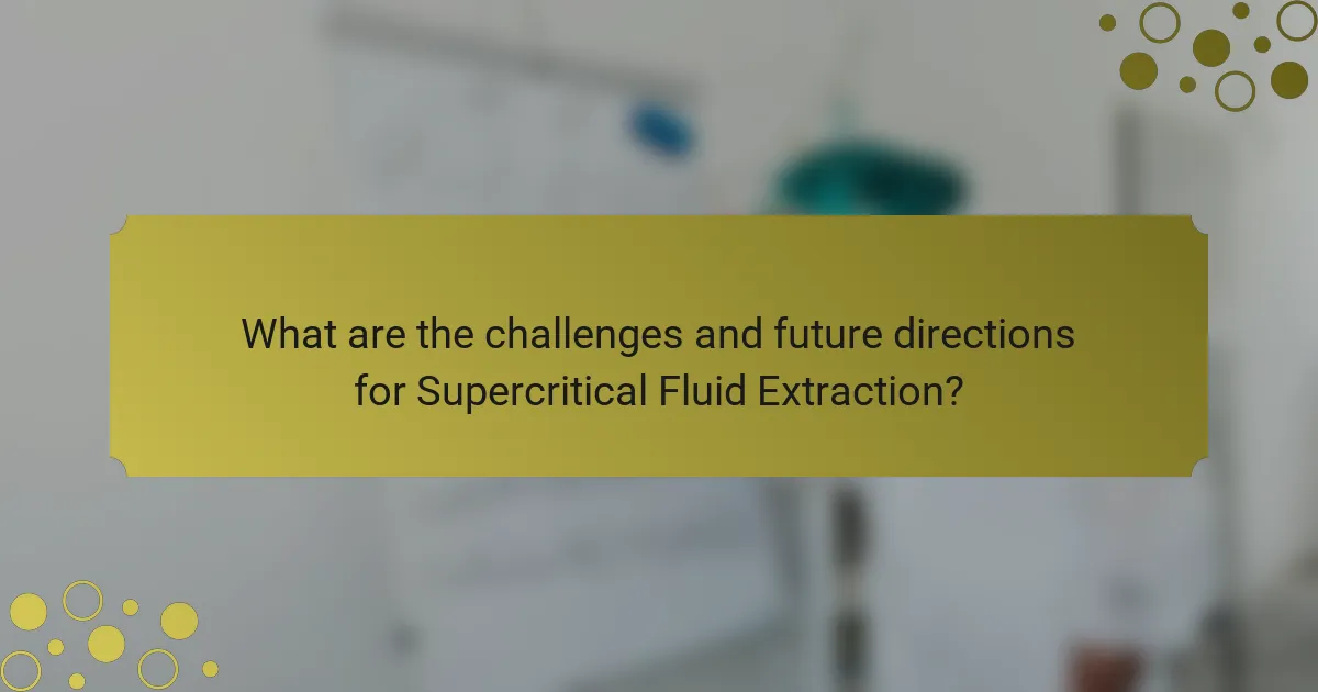 What are the challenges and future directions for Supercritical Fluid Extraction?