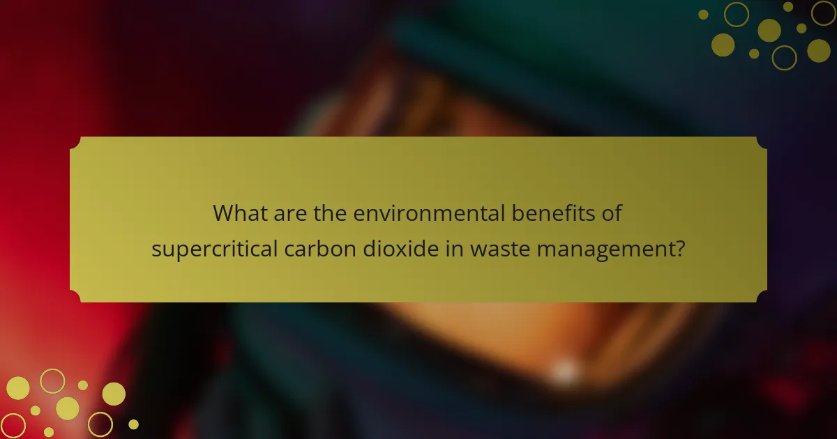 What are the environmental benefits of supercritical carbon dioxide in waste management?