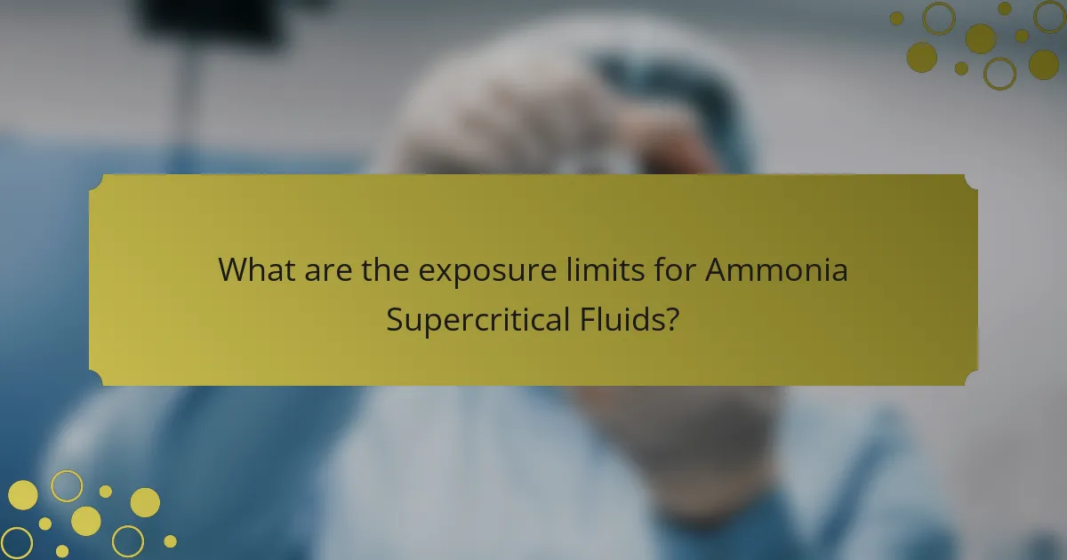 What are the exposure limits for Ammonia Supercritical Fluids?