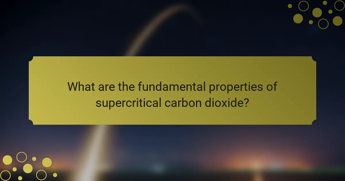 What are the fundamental properties of supercritical carbon dioxide?