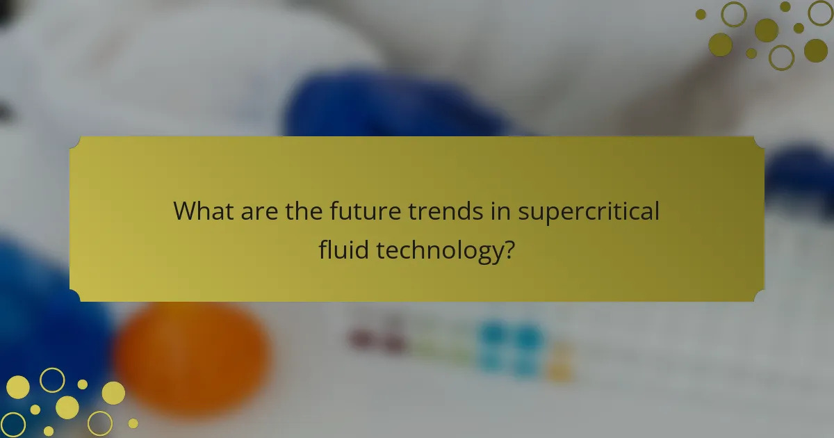 What are the future trends in supercritical fluid technology?