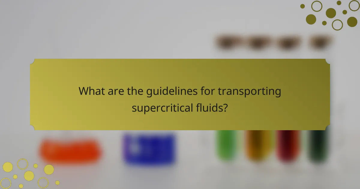 What are the guidelines for transporting supercritical fluids?
