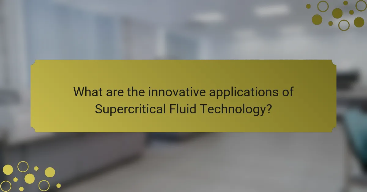 What are the innovative applications of Supercritical Fluid Technology?