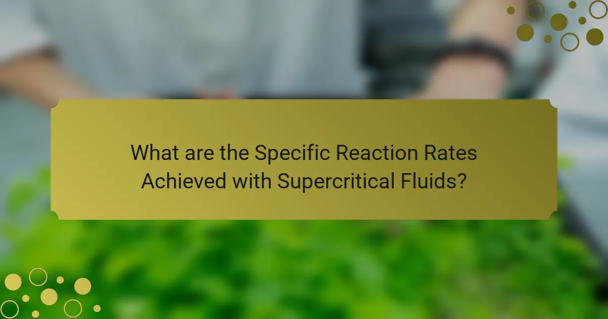 What are the Specific Reaction Rates Achieved with Supercritical Fluids?