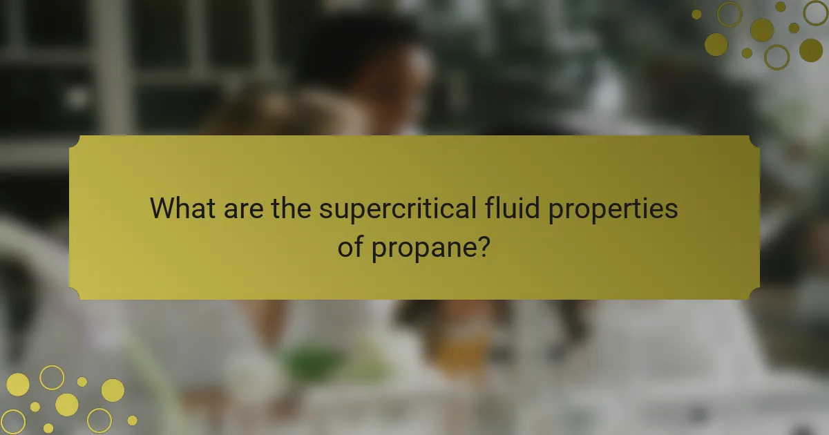 What are the supercritical fluid properties of propane?