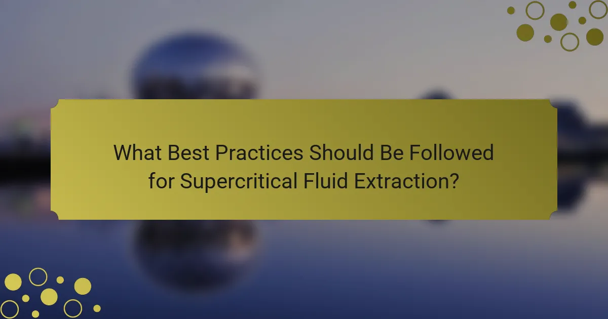 What Best Practices Should Be Followed for Supercritical Fluid Extraction?