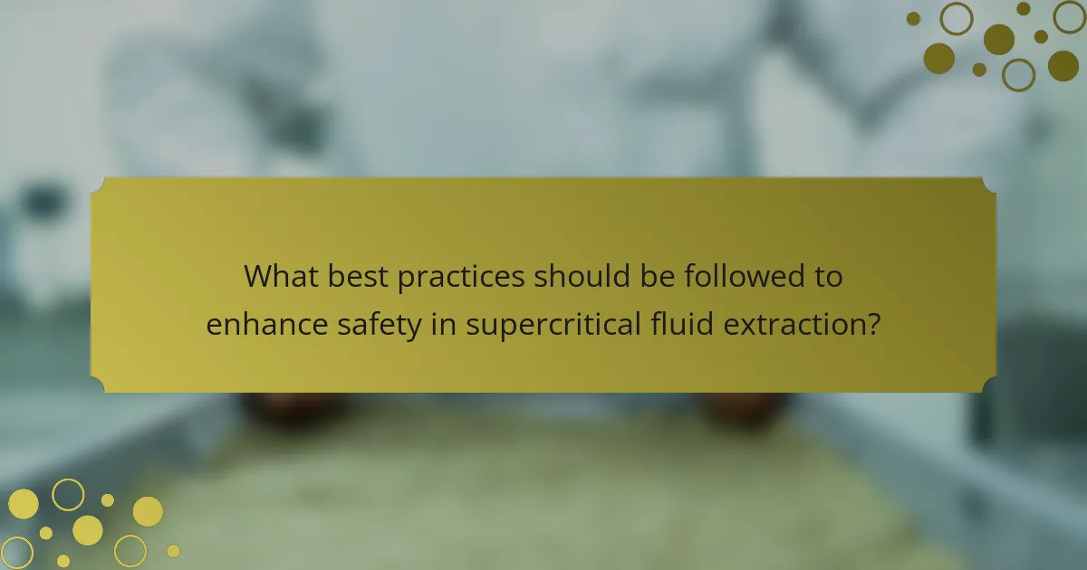 What best practices should be followed to enhance safety in supercritical fluid extraction?