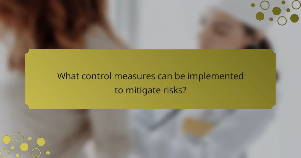 What control measures can be implemented to mitigate risks?