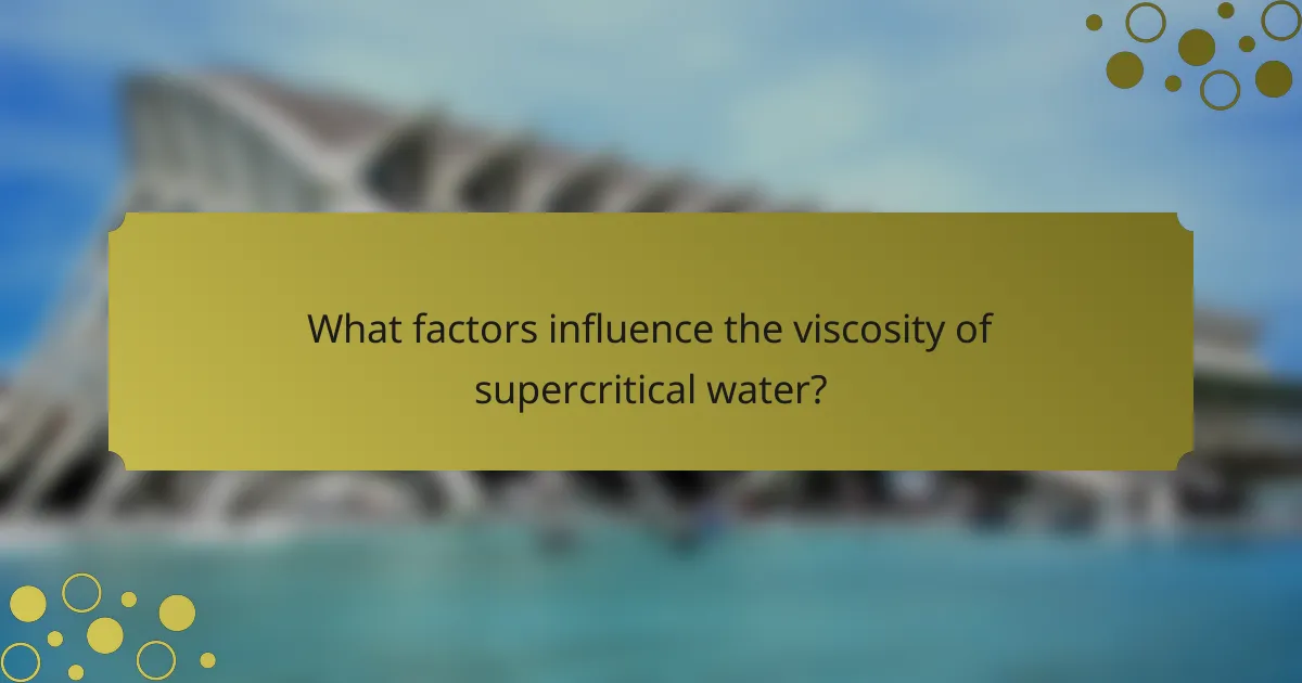 What factors influence the viscosity of supercritical water?