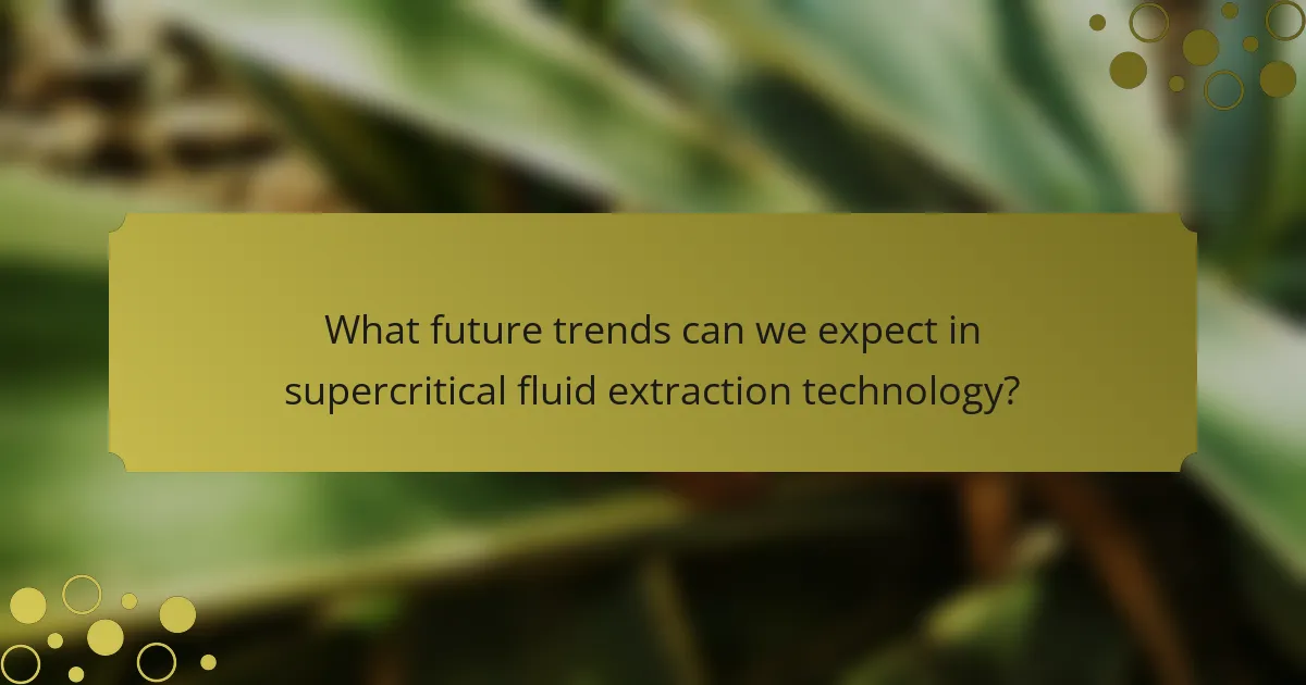 What future trends can we expect in supercritical fluid extraction technology?