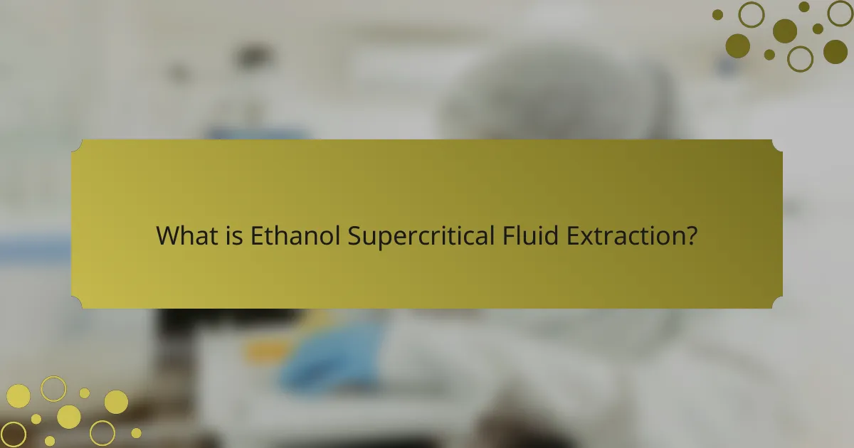 What is Ethanol Supercritical Fluid Extraction?