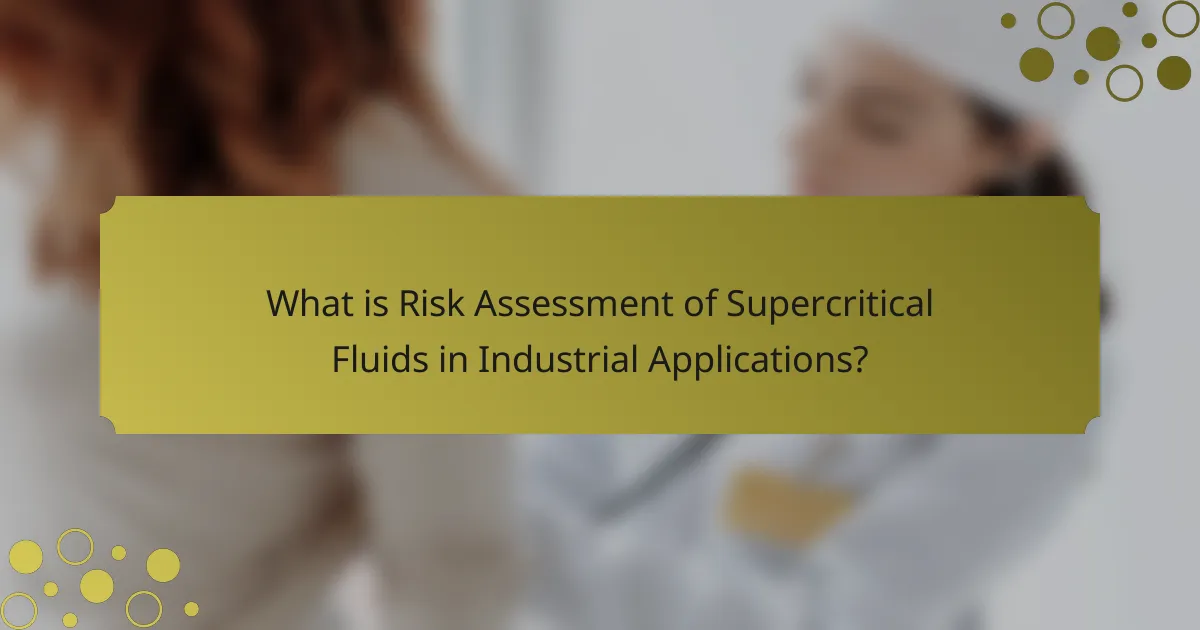 What is Risk Assessment of Supercritical Fluids in Industrial Applications?