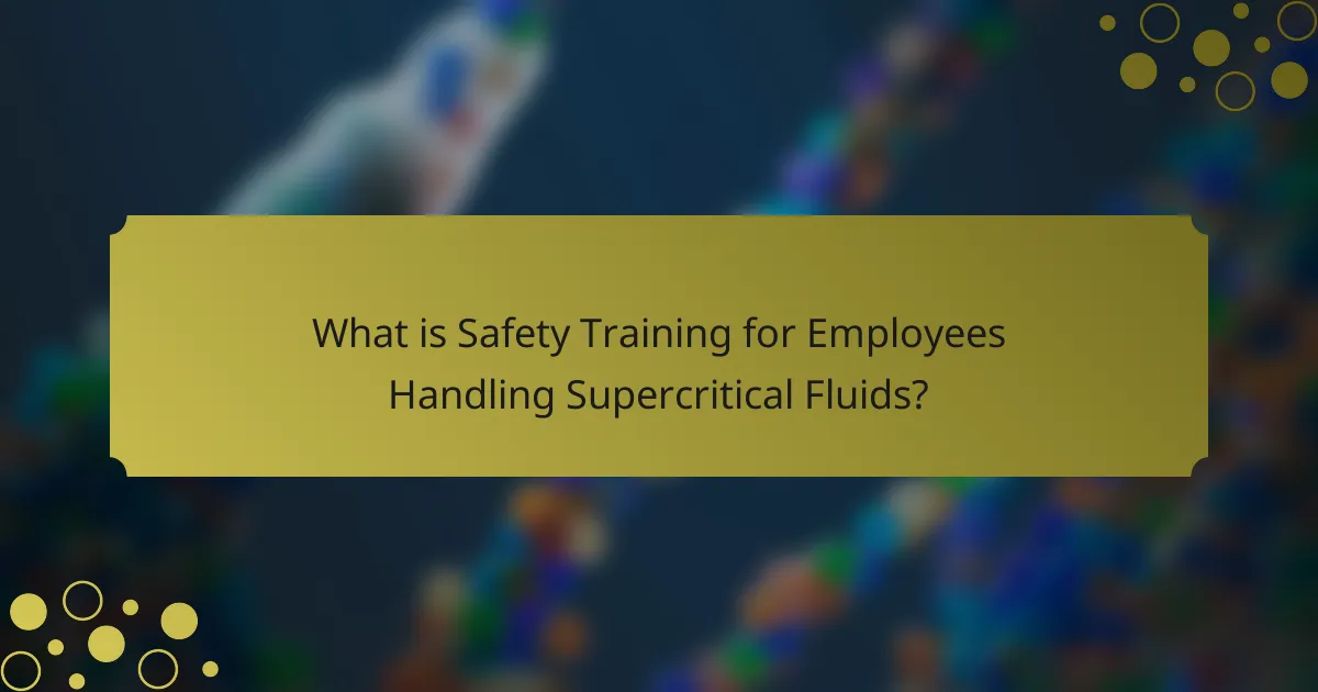 What is Safety Training for Employees Handling Supercritical Fluids?