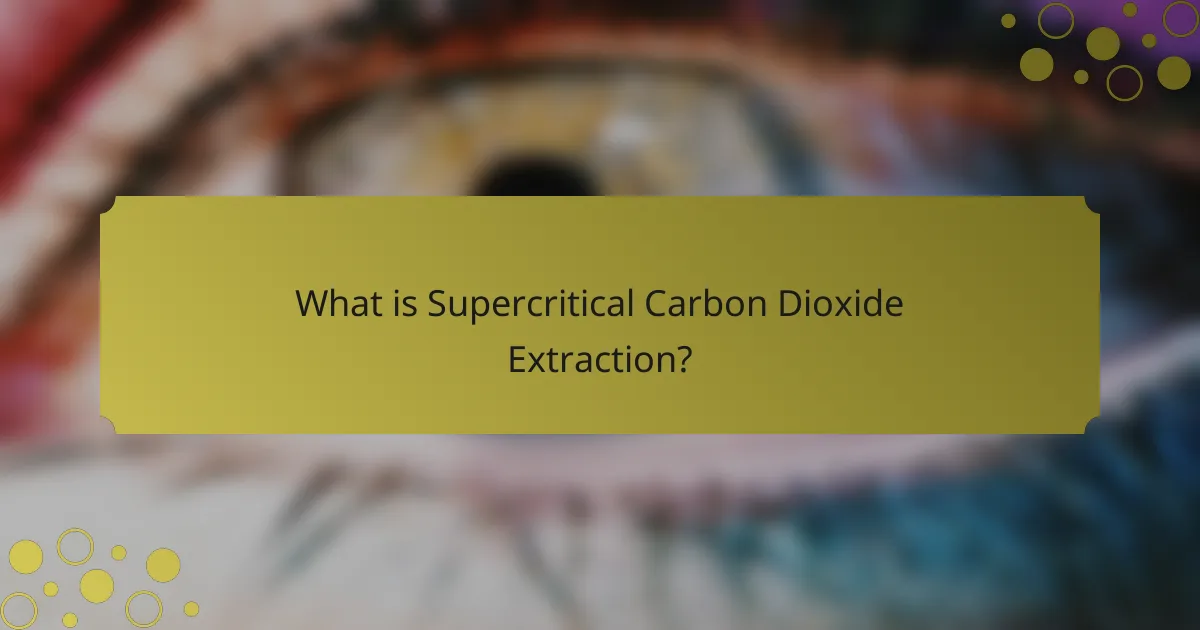 What is Supercritical Carbon Dioxide Extraction?