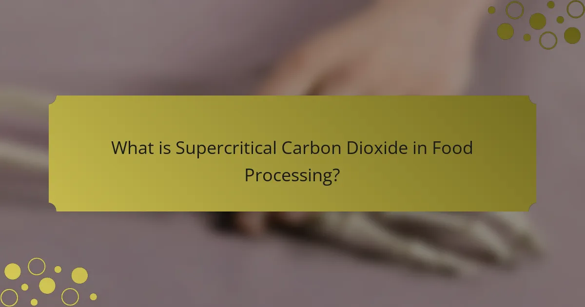 What is Supercritical Carbon Dioxide in Food Processing?