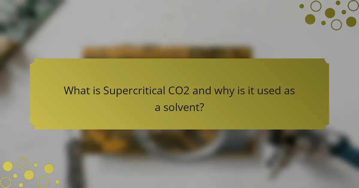 What is Supercritical CO2 and why is it used as a solvent?