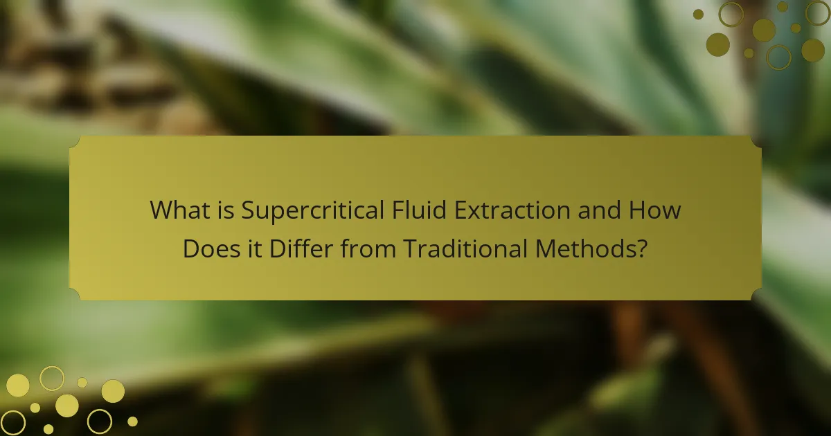 What is Supercritical Fluid Extraction and How Does it Differ from Traditional Methods?