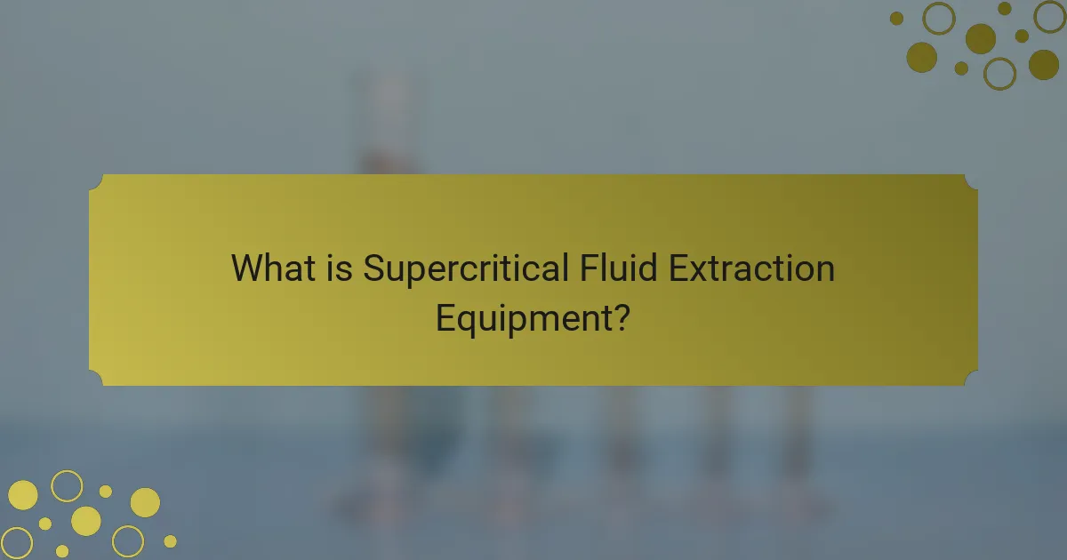 What is Supercritical Fluid Extraction Equipment?