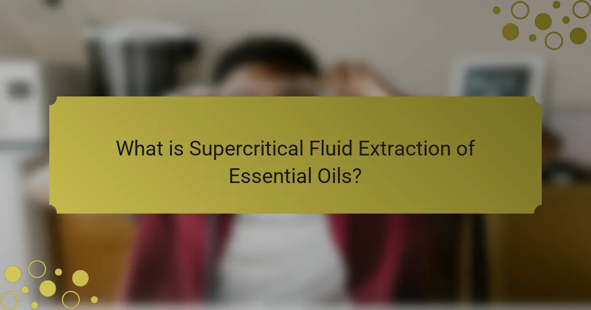What is Supercritical Fluid Extraction of Essential Oils?