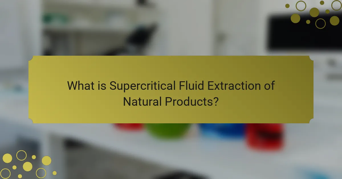 What is Supercritical Fluid Extraction of Natural Products?