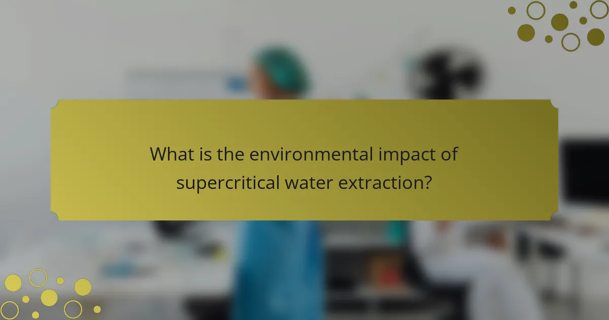 What is the environmental impact of supercritical water extraction?