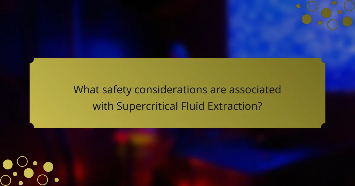What safety considerations are associated with Supercritical Fluid Extraction?