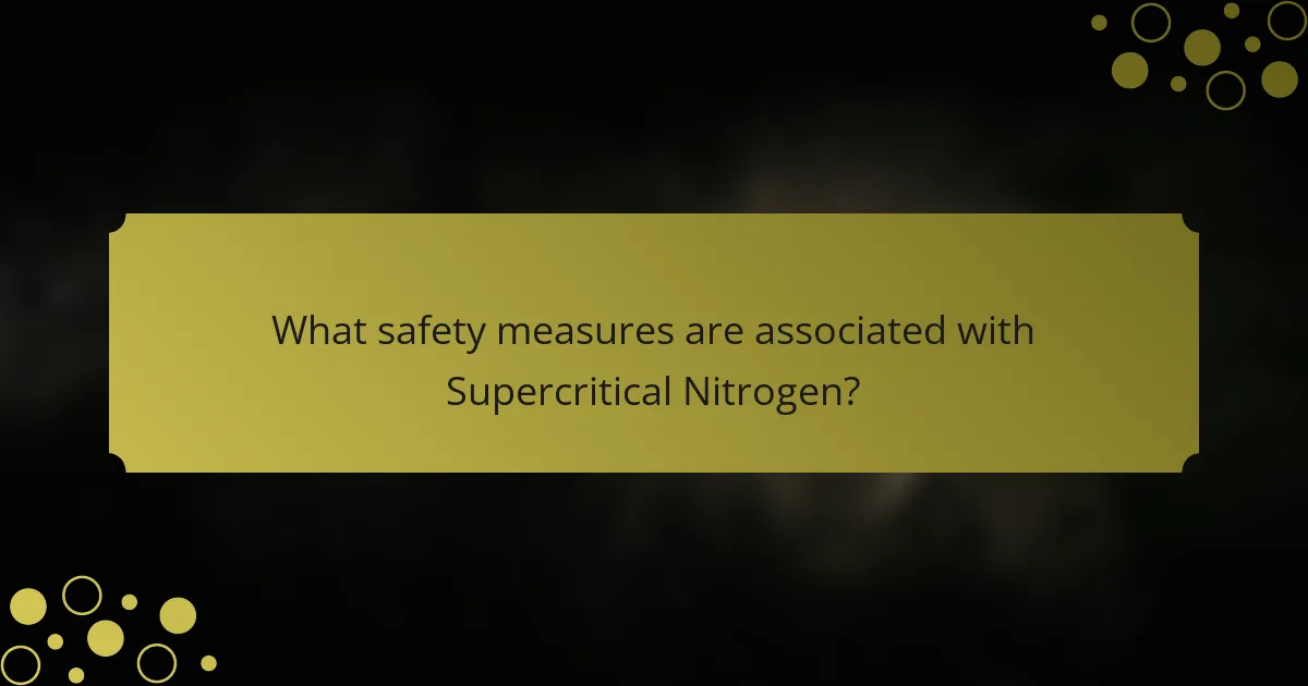What safety measures are associated with Supercritical Nitrogen?