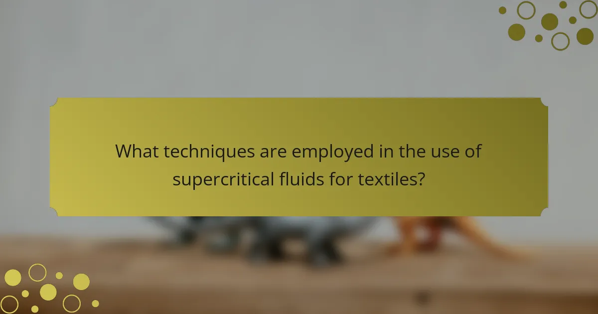 What techniques are employed in the use of supercritical fluids for textiles?